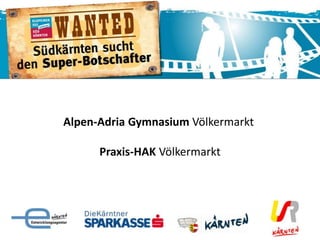 Alpen-Adria Gymnasium Völkermarkt

      Praxis-HAK Völkermarkt
 