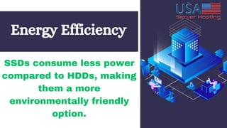 OUR TEAM
SSDs consume less power
compared to HDDs, making
them a more
environmentally friendly
option.
Energy Efficiency
 