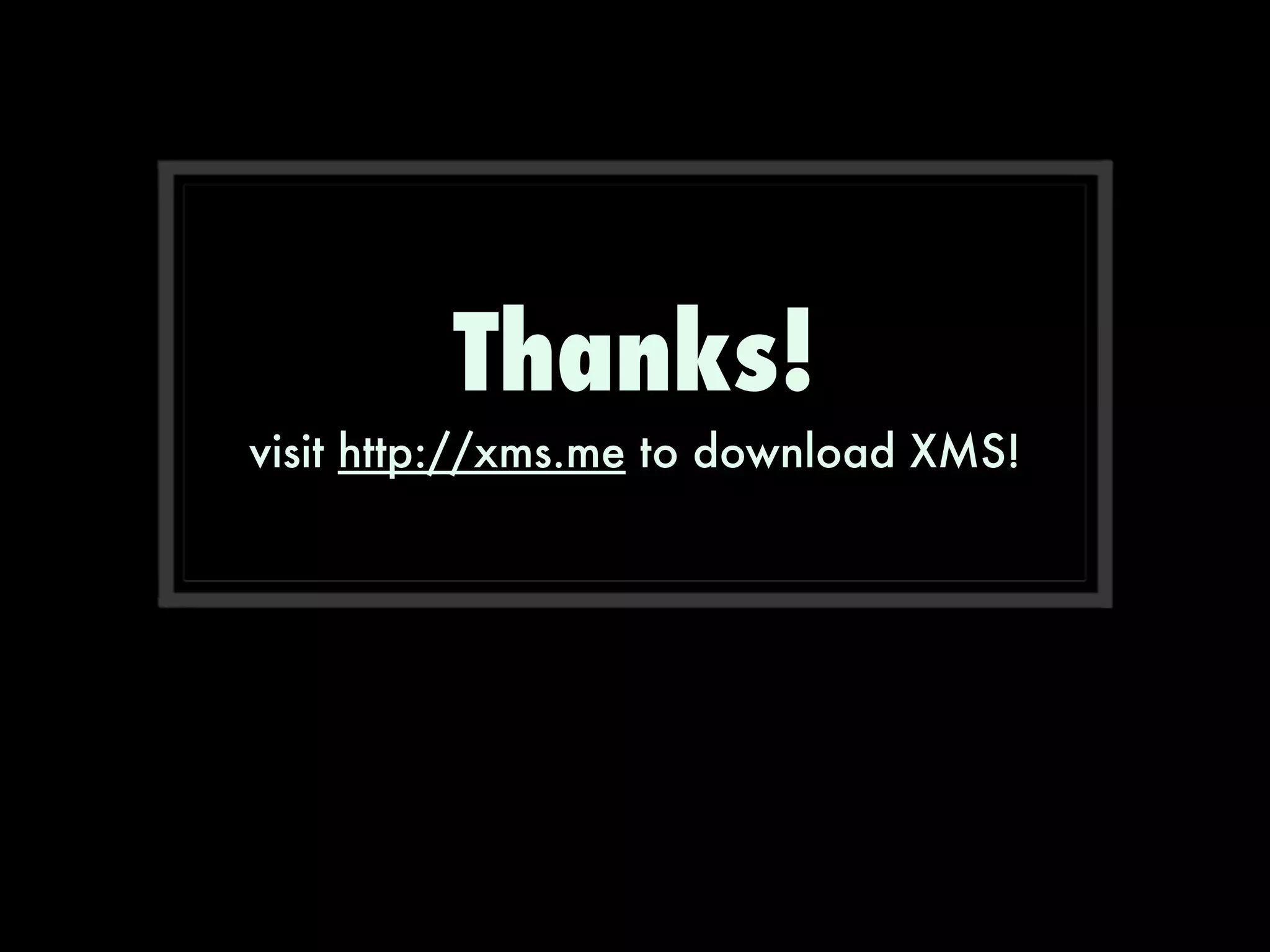 Thanks!
visit http://xms.me to download XMS!
 