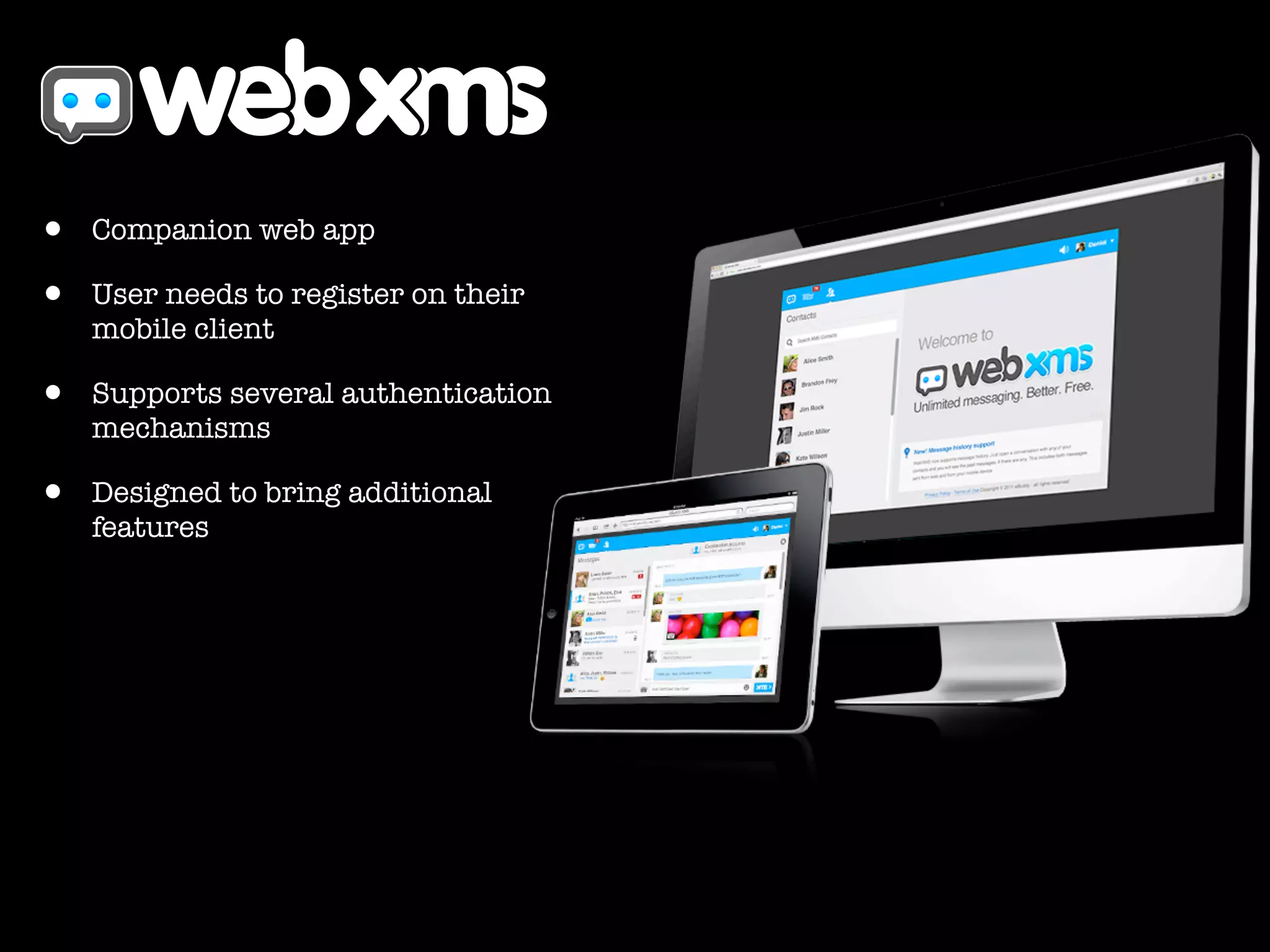 • Companion web app
• User needs to register on their
mobile client
• Supports several authentication
mechanisms
• Designed to bring additional
features
 