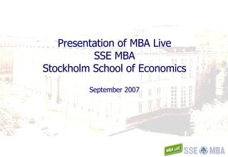 Presentation of MBA Live SSE MBA Stockholm School of Economics September 2007 