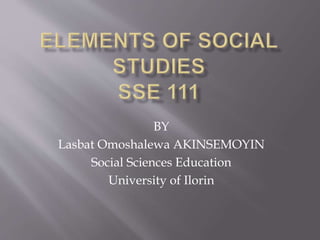 BY
Lasbat Omoshalewa AKINSEMOYIN
Social Sciences Education
University of Ilorin
 