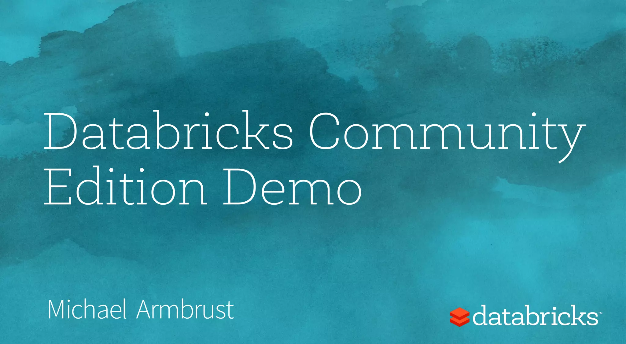Databricks Community
Edition Demo
Michael Armbrust
 