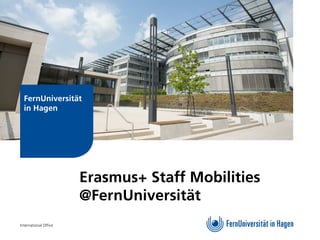 Erasmus+ Staff Mobilities
@FernUniversität
International Office
FernUniversität
in Hagen
 