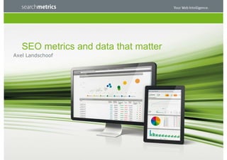 SEO metrics and data that matter
Axel Landschoof
 