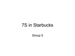 7S in Starbucks Group 5 