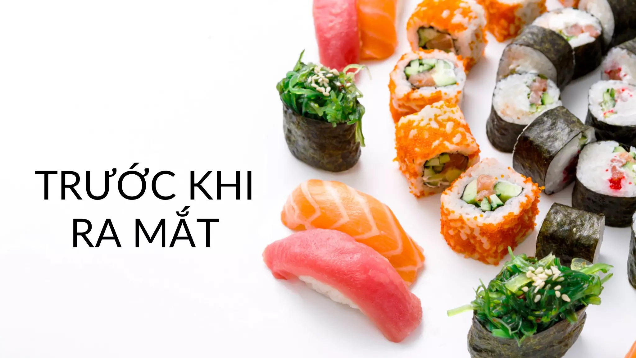 TRƯỚC KHI
RA MẮT
 