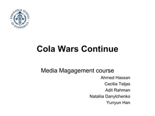 Cola Wars Continue Media Magagement course Ahmed Hassan Cecilia Teljas Adit Rahman Nataliia Danylchenko Yunyun Han 
