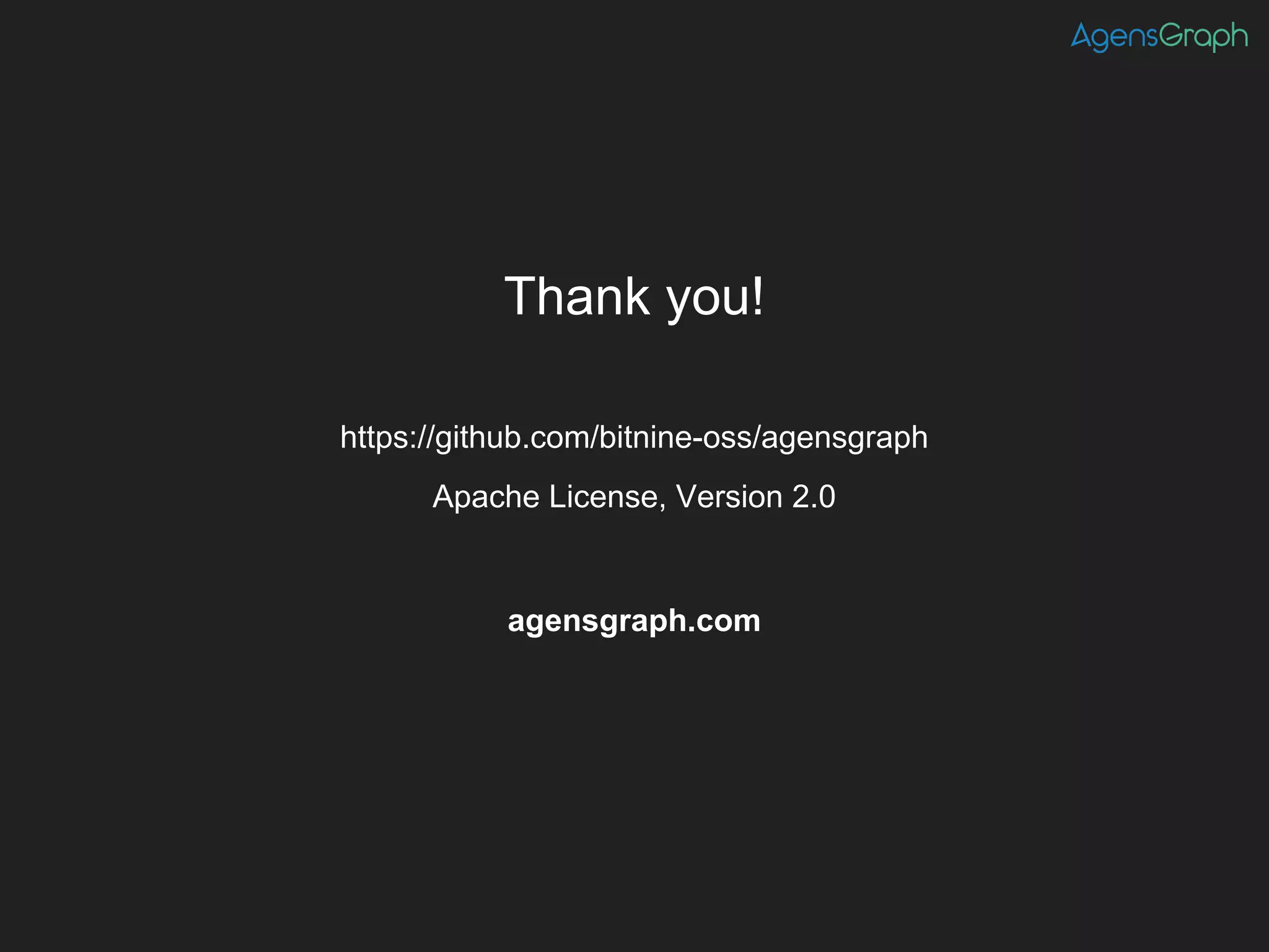 agensgraph.com
https://github.com/bitnine-oss/agensgraph
Apache License, Version 2.0
Thank you!
 