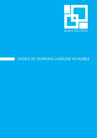 SAMPLE SOLUTIONS




CHOICE OF SAMPLING LANDLINE VS MOBILE
 