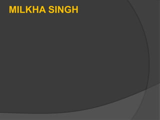MILKHA SINGH
 