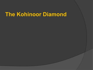The Kohinoor Diamond
 
