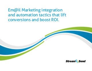 1  Em@il Marketing integration and automation tactics that lift conversions and boost ROI. www.StreamSend.com
Em@il Marketing integration
and automation tactics that lift
conversions and boost ROI.
How to successfully incorporate social, video,
remarketing and marketing automation into
your Email Marketing strategy.
www.StreamSend.com Email Marketing + Social Delivery
 