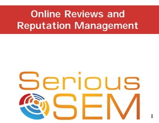 Online Reviews and
Reputation Management
1
 