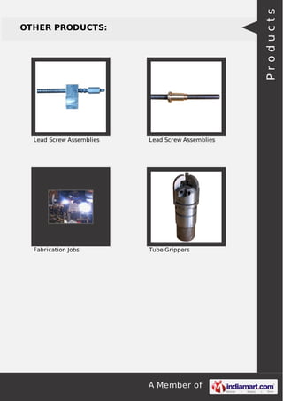 A Member of
OTHER PRODUCTS:
Lead Screw Assemblies Lead Screw Assemblies
Fabrication Jobs Tube Grippers
Products
 