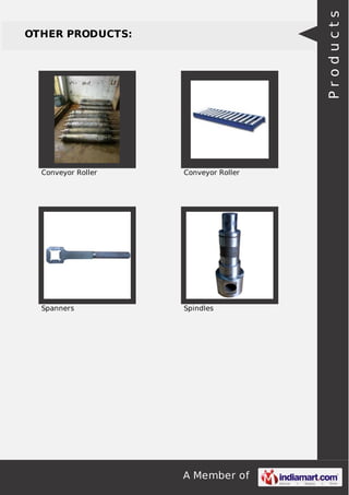 A Member of
OTHER PRODUCTS:
Conveyor Roller Conveyor Roller
Spanners Spindles
Products
 