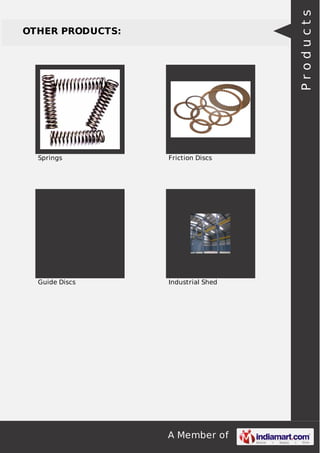 A Member of
OTHER PRODUCTS:
Springs Friction Discs
Guide Discs Industrial Shed
Products
 