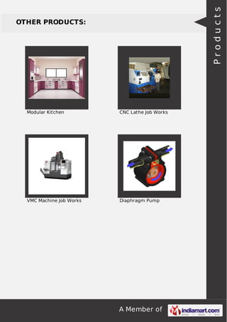 A Member of
OTHER PRODUCTS:
Modular Kitchen CNC Lathe Job Works
VMC Machine Job Works Diaphragm Pump
Products
 