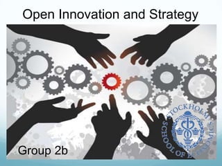 Open Innovation and Strategy  Group 2b 