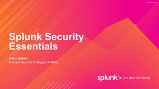© 2022 SPLUNK INC.
Splunk Security
Essentials
Johan Bjerke
Principal Security Strategist | SURGe
 