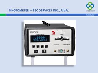 PHOTOMETER – TEC SERVICES INC., USA.
AN ISO 9001 : 2015
CERTIFIED COMPANY
 