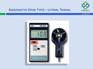 ANEMOMETER (VANE TYPE) – LUTRON, TAIWAN.
AN ISO 9001 : 2015
CERTIFIED COMPANY
 