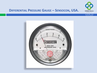 DIFFERENTIAL PRESSURE GAUGE – SENSOCON, USA.
AN ISO 9001 : 2015
CERTIFIED COMPANY
 