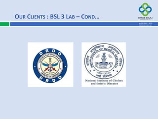 OUR CLIENTS : BSL 3 LAB – COND…
AN ISO 9001 : 2015
CERTIFIED COMPANY
 