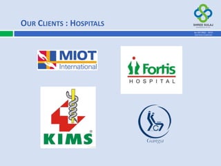 OUR CLIENTS : HOSPITALS
AN ISO 9001 : 2015
CERTIFIED COMPANY
 