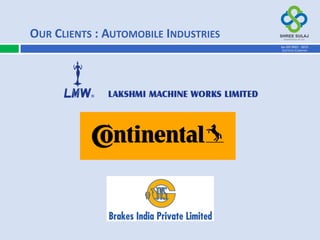 OUR CLIENTS : AUTOMOBILE INDUSTRIES
AN ISO 9001 : 2015
CERTIFIED COMPANY
 