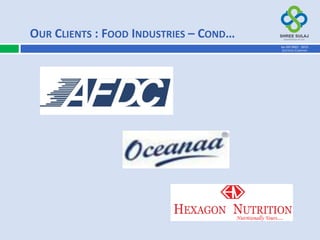OUR CLIENTS : FOOD INDUSTRIES – COND…
AN ISO 9001 : 2015
CERTIFIED COMPANY
 