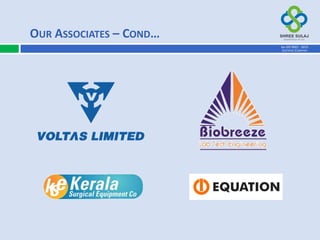 OUR ASSOCIATES – COND…
AN ISO 9001 : 2015
CERTIFIED COMPANY
 