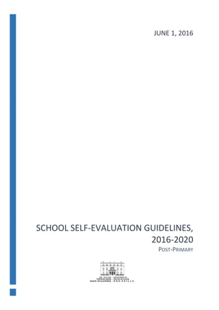 SCHOOL SELF-EVALUATION GUIDELINES,
2016-2020
POST-PRIMARY
JUNE 1, 2016
 