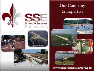 Our Company & Expertise New Orleans Levee Branson Airport www.schultzandsummers.com 