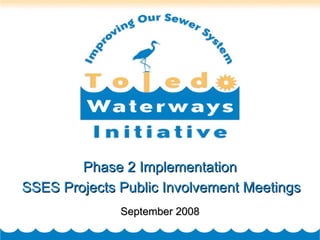 Phase 2 Implementation SSES Projects Public Involvement Meetings September 2008 