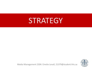 STRATEGY Media Management 2304. Emelie Levall, 21379@student.hhs.se 