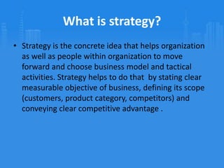 What is strategy?Strategy is the concrete idea that helps organization as well as people within organization to move forward and choose business model and tactical activities. Strategy helps to do that  by stating clear measurable objective of business, defining its scope (customers, product category, competitors) and conveying clear competitive advantage .What are the relationships between the concepts of vision, mission, strategy, and business model?They are all different types of «guiding lights» for the organization, hierarchically going from the «loftiest» to the most concrete [3]Mission isbroadest concept, describing why business exists without going into details,  pointing out «the contribution to society that the firmaspires to make»  [3],  it could be continuous process that could never achievethe end pointVision reflects what company wants to be in the future, combining core ideology (core values with core purpose, or in other words mission) with envisioned future (concrete reachable goals with description how it will look like to achieve them). Vision stimulates progress.Strategy defines how company competes on the market, including final objective, boundaries of operations, and competitive advantage Business Model is most concrete choice, following after strategy, defining logic of the firm, it’s concrete operations and activities to create value. Business model consists of customer value proposition, profit formula, key resources and processes