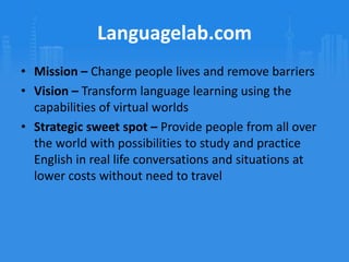 Vision – Transform language learning using the capabilities of virtual worlds