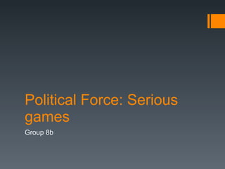 Political Force: Serious games Group 8b 