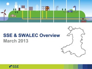 SSE & SWALEC Overview
March 2013
 