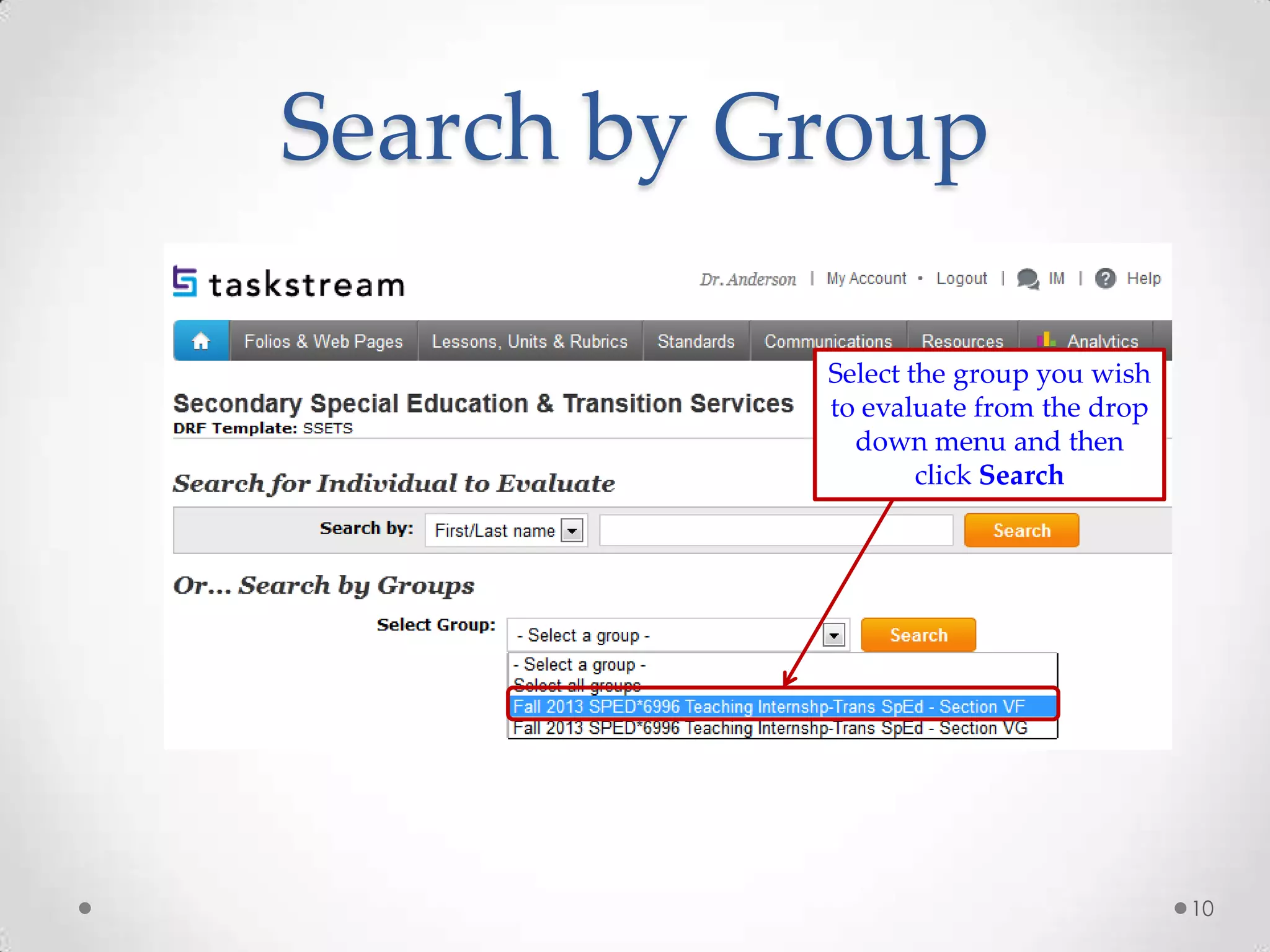 Search by Group
Select the group you wish
to evaluate from the drop
down menu and then
click Search

10

 