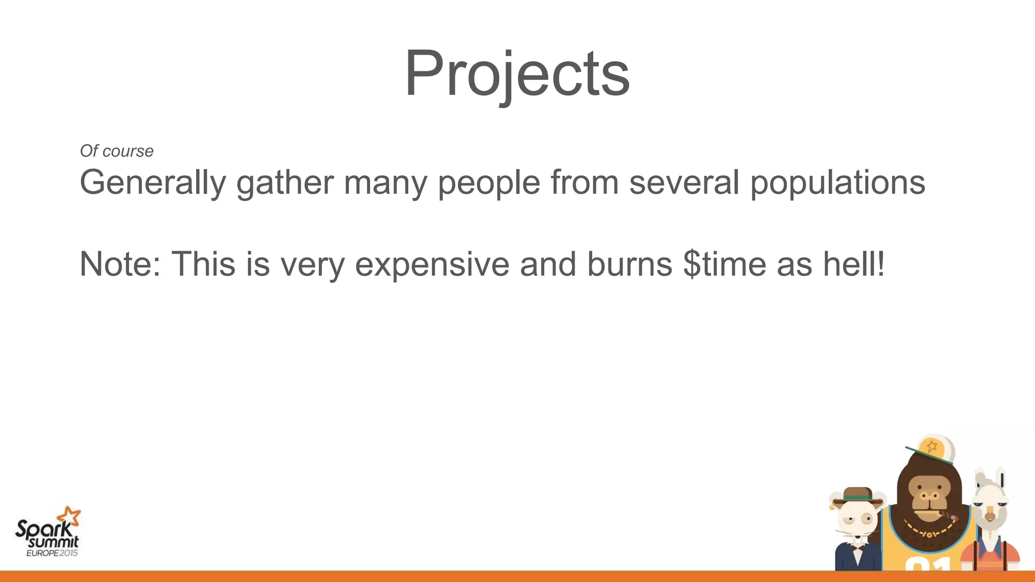 Projects
Of course
Generally gather many people from several populations
Note: This is very expensive and burns $time as hell!
 