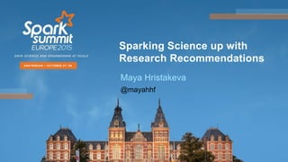 Sparking Science up with
Research Recommendations
Maya Hristakeva
@mayahhf
 
