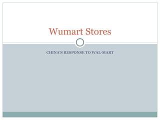 CHINA’S RESPONSE TO WAL-MART Wumart Stores 