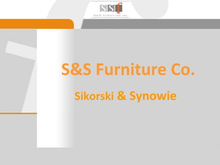 S&S Furniture Co. Sikorski  & Synowie 