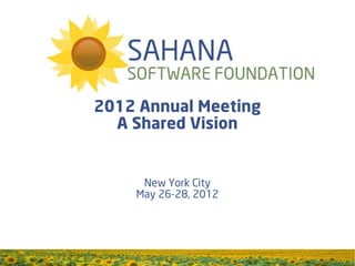 2012 Annual Meeting
  A Shared Vision


     New York City
    May 26-28, 2012
 
