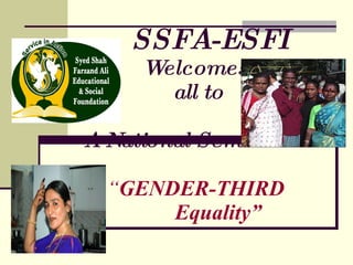     SSFA-ESFI   Welcomes    all to   A National Seminar on-    “ GENDER-THIRD   Equality” 
