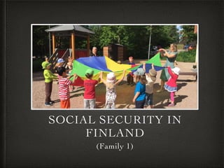 SOCIAL SECURITY IN
FINLAND
(Family 1)
 