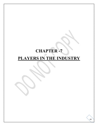 43
CHAPTER -7
PLAYERS IN THE INDUSTRY
 