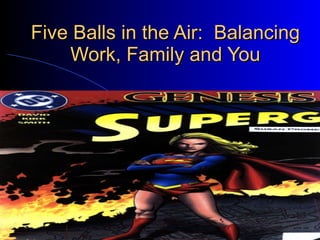 Five Balls in the Air:  Balancing Work, Family and You 